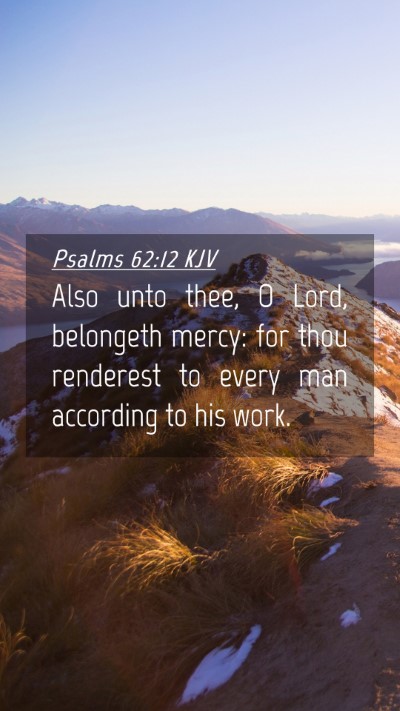 Picture 04 - Psalms 62:12 KJV Mobile Phone Wallpaper - Also unto thee, O Lord, belongeth mercy: for thou - Mobile Bible Verse Wallpaper