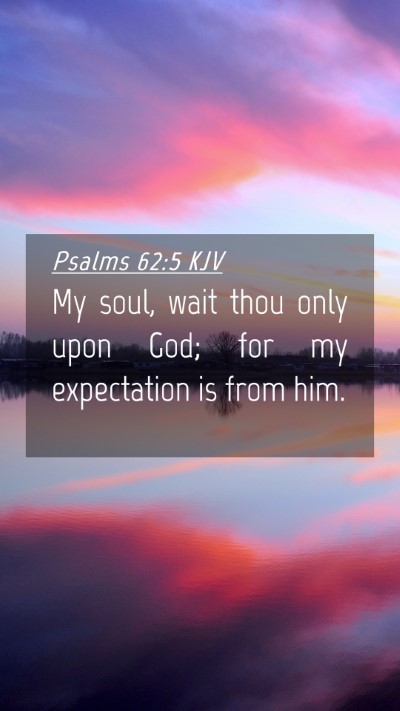 Picture 04 - Psalms 62:5 KJV Mobile Phone Wallpaper - My soul, wait thou only upon God; for my - Mobile Bible Verse Wallpaper