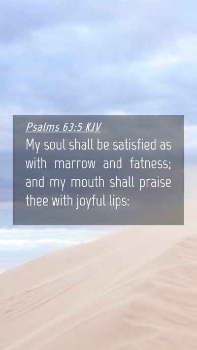 Picture 04 - Psalms 63:5 KJV Mobile Phone Wallpaper - My soul shall be satisfied as with marrow and - Mobile Bible Verse Wallpaper