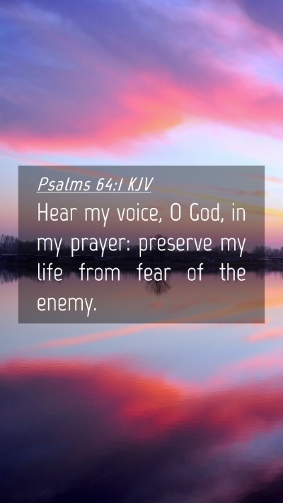 Picture 04 - Psalms 64:1 KJV Mobile Phone Wallpaper - Hear my voice, O God, in my prayer: preserve my - Mobile Bible Verse Wallpaper