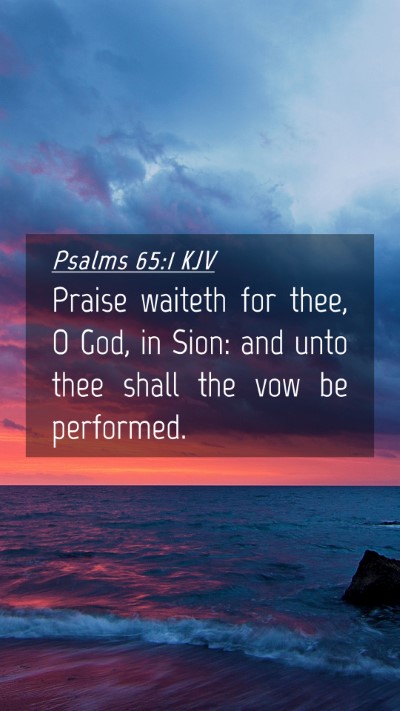 Picture 04 - Psalms 65:1 KJV Mobile Phone Wallpaper - Praise waiteth for thee, O God, in Sion: and unto - Mobile Bible Verse Wallpaper