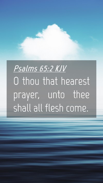Picture 04 - Psalms 65:2 KJV Mobile Phone Wallpaper - O thou that hearest prayer, unto thee shall all - Mobile Bible Verse Wallpaper