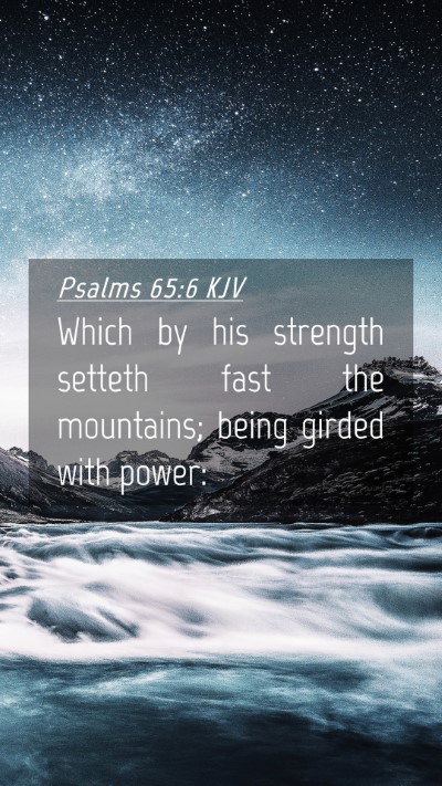 Picture 04 - Psalms 65:6 KJV Mobile Phone Wallpaper - Which by his strength setteth fast the mountains; - Mobile Bible Verse Wallpaper