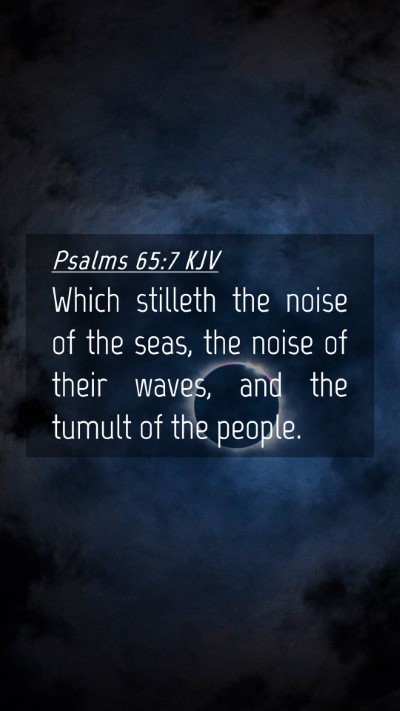 Picture 04 - Psalms 65:7 KJV Mobile Phone Wallpaper - Which stilleth the noise of the seas, the noise - Mobile Bible Verse Wallpaper