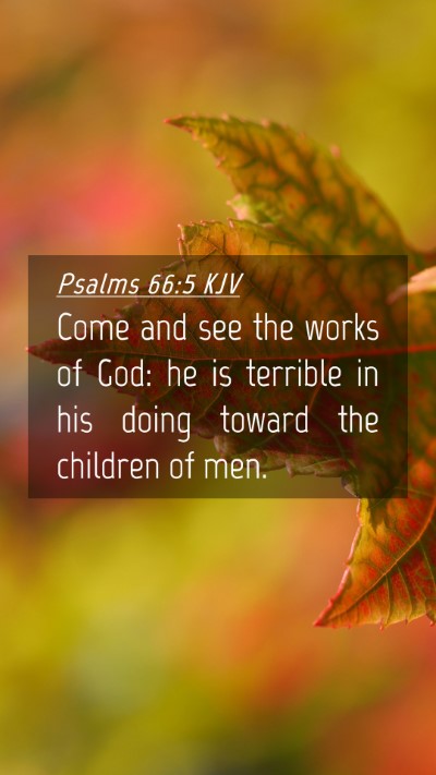 Picture 04 - Psalms 66:5 KJV Mobile Phone Wallpaper - Come and see the works of God: he is terrible in - Mobile Bible Verse Wallpaper