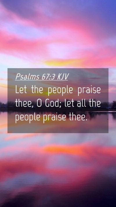Picture 04 - Psalms 67:3 KJV Mobile Phone Wallpaper - Let the people praise thee, O God; let all the - Mobile Bible Verse Wallpaper