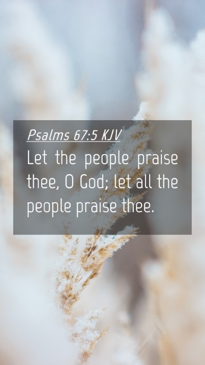 Picture 04 - Psalms 67:5 KJV Mobile Phone Wallpaper - Let the people praise thee, O God; let all the - Mobile Bible Verse Wallpaper