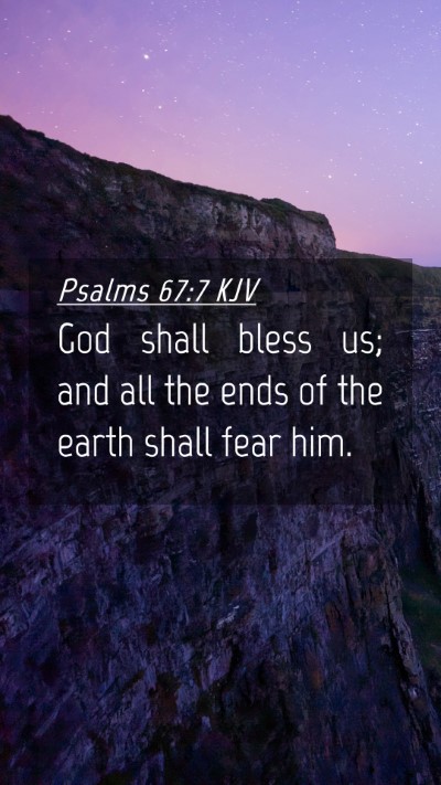 Picture 04 - Psalms 67:7 KJV Mobile Phone Wallpaper - God shall bless us; and all the ends of the earth - Mobile Bible Verse Wallpaper