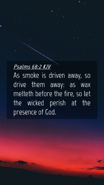 Picture 04 - Psalms 68:2 KJV Mobile Phone Wallpaper - As smoke is driven away, so drive them away: as - Mobile Bible Verse Wallpaper