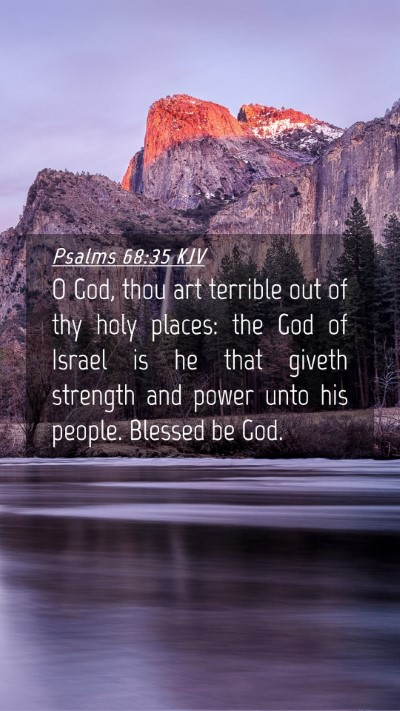 Picture 04 - Psalms 68:35 KJV Mobile Phone Wallpaper - O God, thou art terrible out of thy holy places: - Mobile Bible Verse Wallpaper