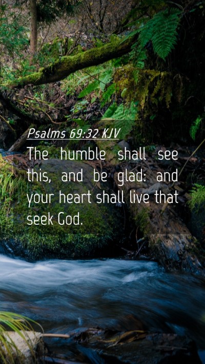Picture 04 - Psalms 69:32 KJV Mobile Phone Wallpaper - The humble shall see this, and be glad: and your - Mobile Bible Verse Wallpaper