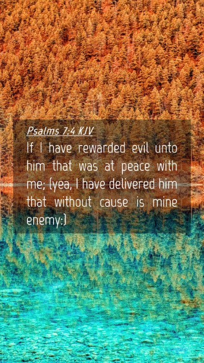 Picture 04 - Psalms 7:4 KJV Mobile Phone Wallpaper - If I have rewarded evil unto him that was at - Mobile Bible Verse Wallpaper