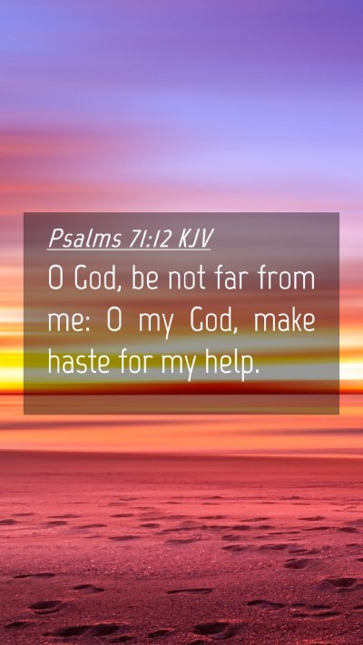 Picture 04 - Psalms 71:12 KJV Mobile Phone Wallpaper - O God, be not far from me: O my God, make haste - Mobile Bible Verse Wallpaper
