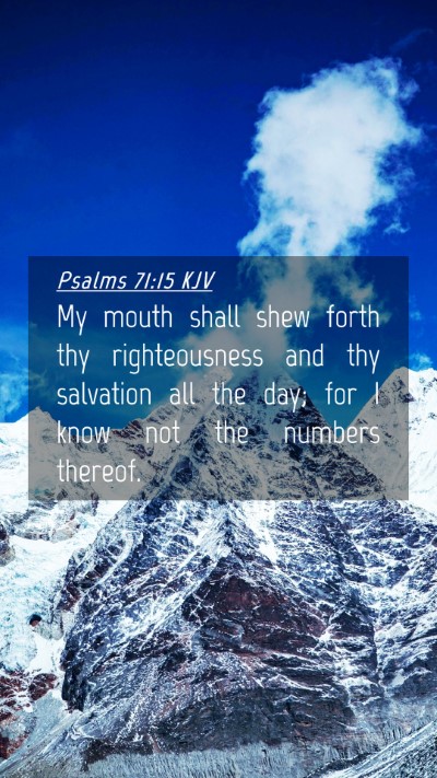 Picture 04 - Psalms 71:15 KJV Mobile Phone Wallpaper - My mouth shall shew forth thy righteousness and - Mobile Bible Verse Wallpaper