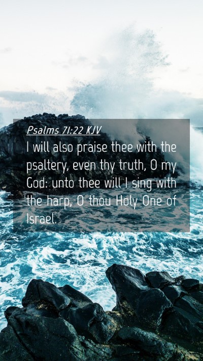 Picture 04 - Psalms 71:22 KJV Mobile Phone Wallpaper - I will also praise thee with the psaltery, even - Mobile Bible Verse Wallpaper