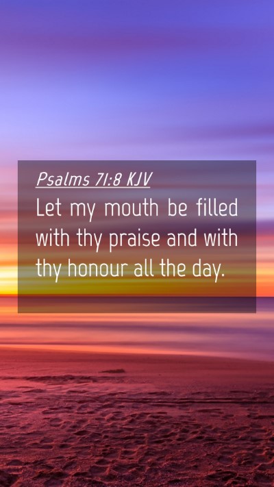 Picture 04 - Psalms 71:8 KJV Mobile Phone Wallpaper - Let my mouth be filled with thy praise and with - Mobile Bible Verse Wallpaper