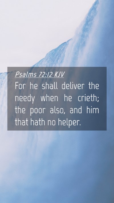 Picture 04 - Psalms 72:12 KJV Mobile Phone Wallpaper - For he shall deliver the needy when he crieth; - Mobile Bible Verse Wallpaper