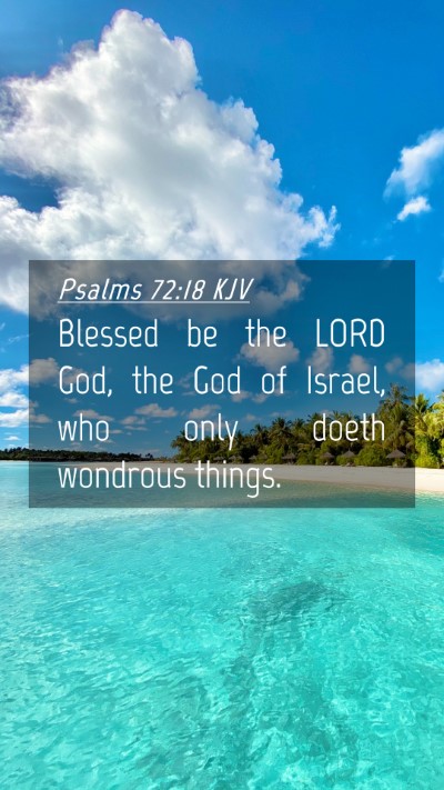 Picture 04 - Psalms 72:18 KJV Mobile Phone Wallpaper - Blessed be the LORD God, the God of Israel, who - Mobile Bible Verse Wallpaper
