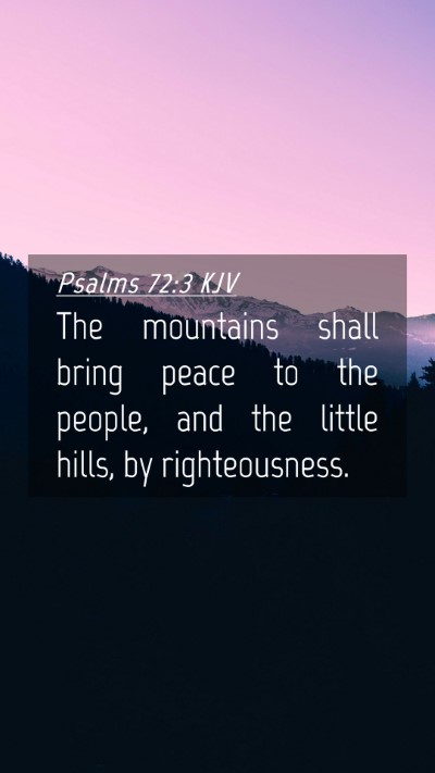 Picture 04 - Psalms 72:3 KJV Mobile Phone Wallpaper - The mountains shall bring peace to the people, - Mobile Bible Verse Wallpaper
