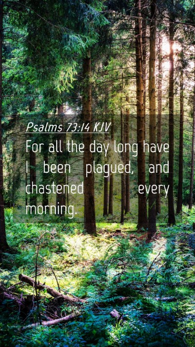Picture 04 - Psalms 73:14 KJV Mobile Phone Wallpaper - For all the day long have I been plagued, and - Mobile Bible Verse Wallpaper