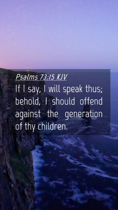Picture 04 - Psalms 73:15 KJV Mobile Phone Wallpaper - If I say, I will speak thus; behold, I should - Mobile Bible Verse Wallpaper