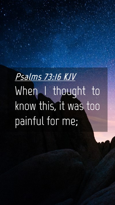 Picture 04 - Psalms 73:16 KJV Mobile Phone Wallpaper - When I thought to know this, it was too painful - Mobile Bible Verse Wallpaper
