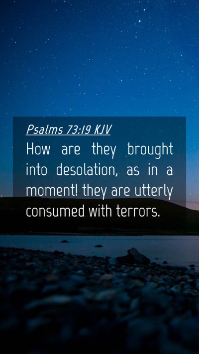 Picture 04 - Psalms 73:19 KJV Mobile Phone Wallpaper - How are they brought into desolation, as in a - Mobile Bible Verse Wallpaper