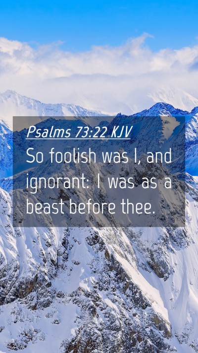 Picture 04 - Psalms 73:22 KJV Mobile Phone Wallpaper - So foolish was I, and ignorant: I was as a beast - Mobile Bible Verse Wallpaper