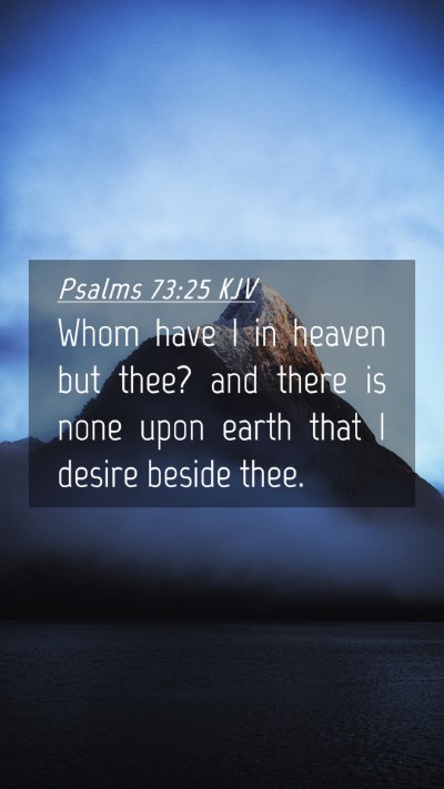 Picture 04 - Psalms 73:25 KJV Mobile Phone Wallpaper - Whom have I in heaven but thee? and there is none - Mobile Bible Verse Wallpaper