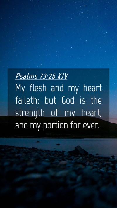 Picture 04 - Psalms 73:26 KJV Mobile Phone Wallpaper - My flesh and my heart faileth: but God is the - Mobile Bible Verse Wallpaper