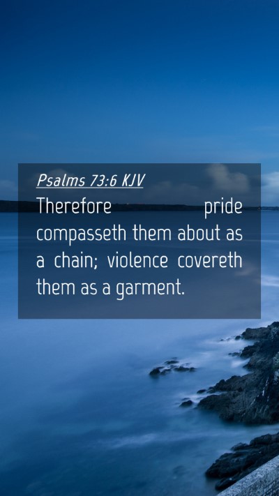 Picture 04 - Psalms 73:6 KJV Mobile Phone Wallpaper - Therefore pride compasseth them about as a chain; - Mobile Bible Verse Wallpaper