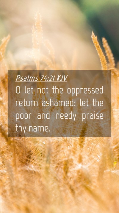 Picture 04 - Psalms 74:21 KJV Mobile Phone Wallpaper - O let not the oppressed return ashamed: let the - Mobile Bible Verse Wallpaper