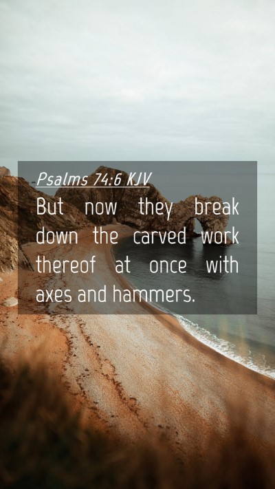 Picture 04 - Psalms 74:6 KJV Mobile Phone Wallpaper - But now they break down the carved work thereof - Mobile Bible Verse Wallpaper