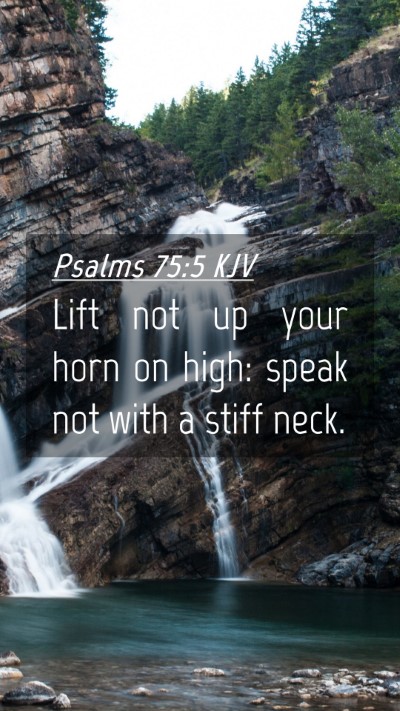 Picture 04 - Psalms 75:5 KJV Mobile Phone Wallpaper - Lift not up your horn on high: speak not with a - Mobile Bible Verse Wallpaper