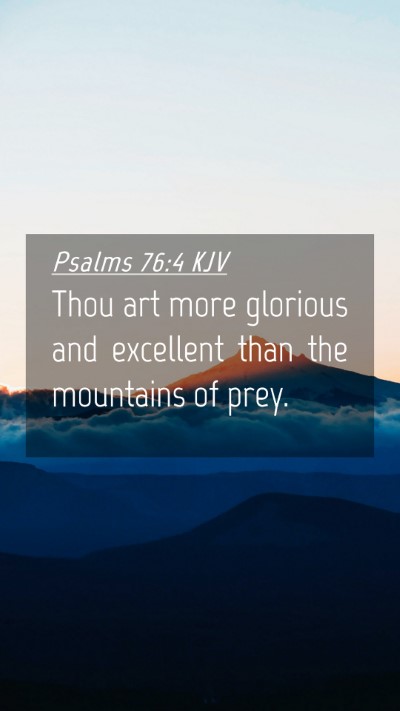 Picture 04 - Psalms 76:4 KJV Mobile Phone Wallpaper - Thou art more glorious and excellent than the - Mobile Bible Verse Wallpaper