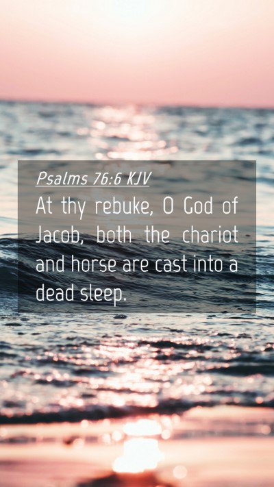 Picture 04 - Psalms 76:6 KJV Mobile Phone Wallpaper - At thy rebuke, O God of Jacob, both the chariot - Mobile Bible Verse Wallpaper
