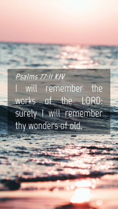Picture 04 - Psalms 77:11 KJV Mobile Phone Wallpaper - I will remember the works of the LORD: surely I - Mobile Bible Verse Wallpaper