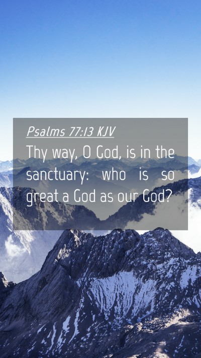 Picture 04 - Psalms 77:13 KJV Mobile Phone Wallpaper - Thy way, O God, is in the sanctuary: who is so - Mobile Bible Verse Wallpaper