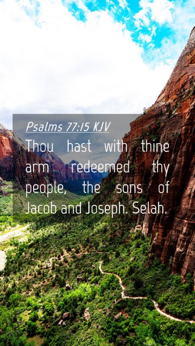 Picture 04 - Psalms 77:15 KJV Mobile Phone Wallpaper - Thou hast with thine arm redeemed thy people, the - Mobile Bible Verse Wallpaper