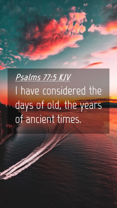 Picture 04 - Psalms 77:5 KJV Mobile Phone Wallpaper - I have considered the days of old, the years of - Mobile Bible Verse Wallpaper