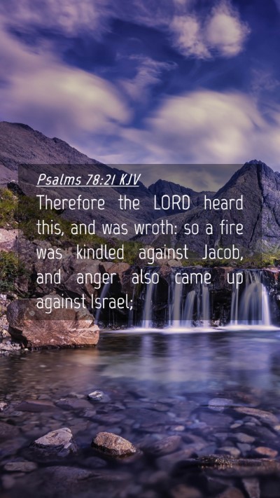 Picture 04 - Psalms 78:21 KJV Mobile Phone Wallpaper - Therefore the LORD heard this, and was wroth: so - Mobile Bible Verse Wallpaper