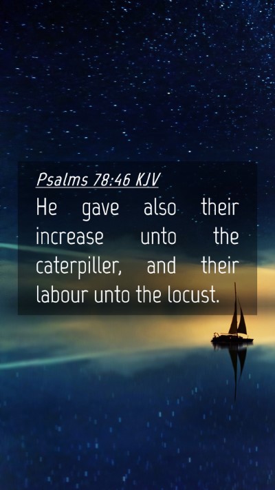 Picture 04 - Psalms 78:46 KJV Mobile Phone Wallpaper - He gave also their increase unto the caterpiller, - Mobile Bible Verse Wallpaper