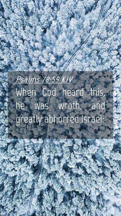 Picture 04 - Psalms 78:59 KJV Mobile Phone Wallpaper - When God heard this, he was wroth, and greatly - Mobile Bible Verse Wallpaper