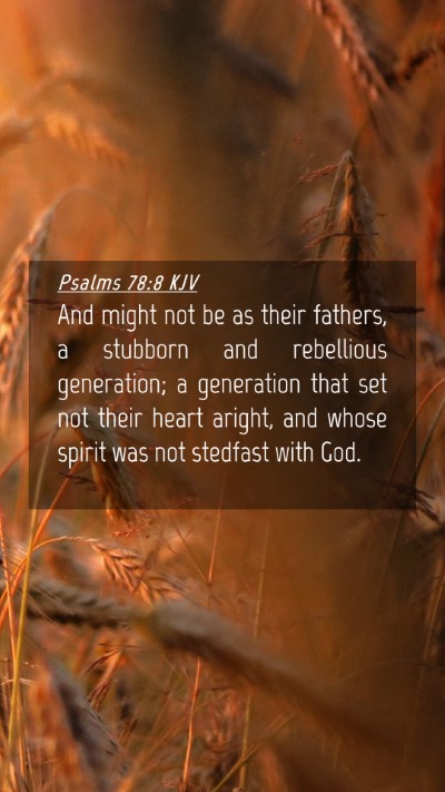 Picture 04 - Psalms 78:8 KJV Mobile Phone Wallpaper - And might not be as their fathers, a stubborn and - Mobile Bible Verse Wallpaper
