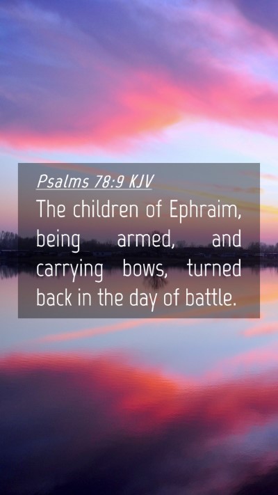 Picture 04 - Psalms 78:9 KJV Mobile Phone Wallpaper - The children of Ephraim, being armed, and - Mobile Bible Verse Wallpaper