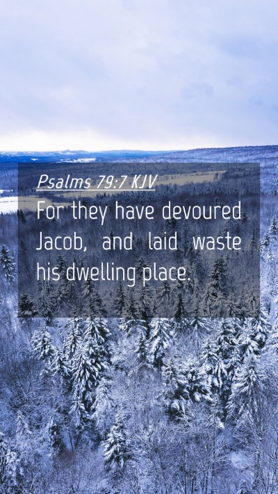 Picture 04 - Psalms 79:7 KJV Mobile Phone Wallpaper - For they have devoured Jacob, and laid waste his - Mobile Bible Verse Wallpaper