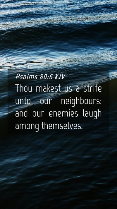 Picture 04 - Psalms 80:6 KJV Mobile Phone Wallpaper - Thou makest us a strife unto our neighbours: and - Mobile Bible Verse Wallpaper