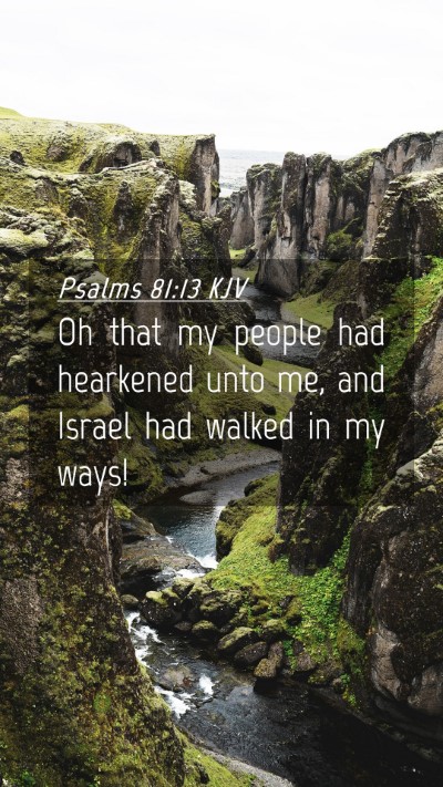 Picture 04 - Psalms 81:13 KJV Mobile Phone Wallpaper - Oh that my people had hearkened unto me, and - Mobile Bible Verse Wallpaper