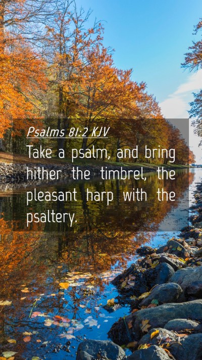 Picture 04 - Psalms 81:2 KJV Mobile Phone Wallpaper - Take a psalm, and bring hither the timbrel, the - Mobile Bible Verse Wallpaper