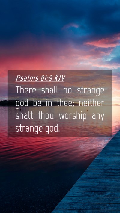 Picture 04 - Psalms 81:9 KJV Mobile Phone Wallpaper - There shall no strange god be in thee; neither - Mobile Bible Verse Wallpaper